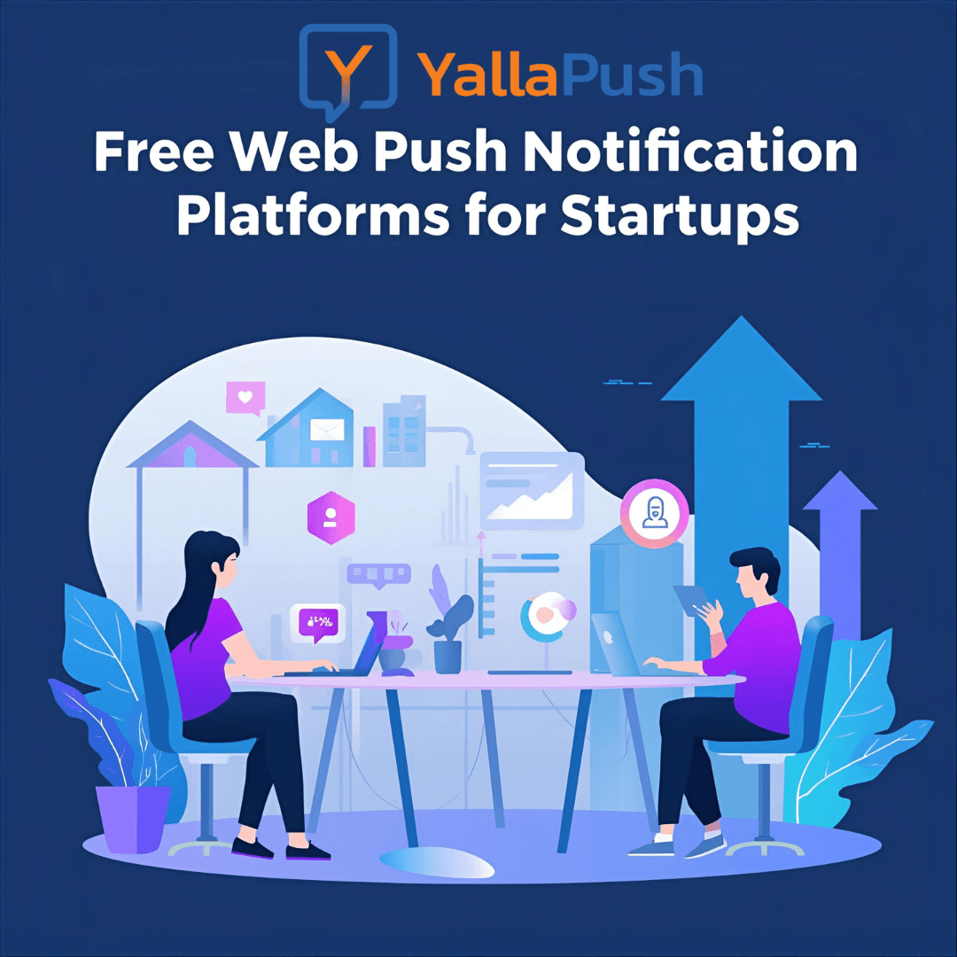 Why Every Startup Needs a Free Web Push Notification Platform Like Yallapush