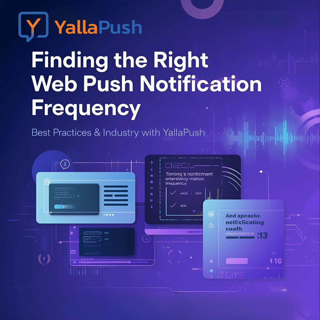 Finding the Right Web Push Notification Frequency with YallaPush – Best Practices & Industry Standards